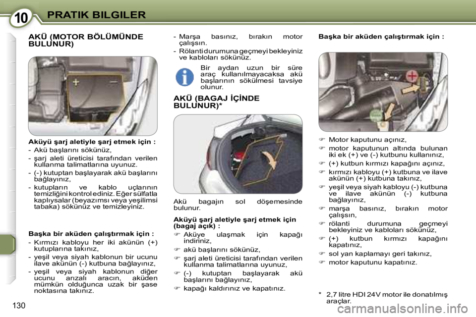 Peugeot 407 2006  Kullanım Kılavuzu (in Turkish) �1�0�P�R�A�T�I�K� �B�I�L�G�I�L�E�R
�1�3�0
�-�  �M�a�r�ş�a�  �b�a�s�ı�n�ı�z�,�  �b�ı�r�a�k�ı�n�  �m�o�t�o�r� �ç�a�l�ı�ş�s�ı�n�.
�-�  �R�ö�l�a�n�t�i� �d�u�r�u�m�u�n�a� �g�e�ç�m�e�y�i� �b�e�k�