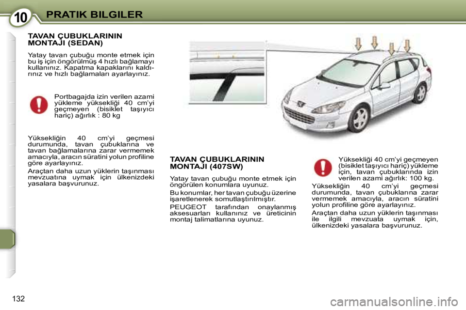 Peugeot 407 2006  Kullanım Kılavuzu (in Turkish) �1�0�P�R�A�T�I�K� �B�I�L�G�I�L�E�R
�1�3�2
�T�A�V�A�N� �Ç�U�B�U�K�L�A�R�I�N�I�N�  
�M�O�N�T�A�J�I� �(�S�E�D�A�N�)
�Y�a�t�a�y� �t�a�v�a�n� �ç�u�b�u�ğ�u� �m�o�n�t�e� �e�t�m�e�k� �i�ç�i�n�  
�b�u� �i�