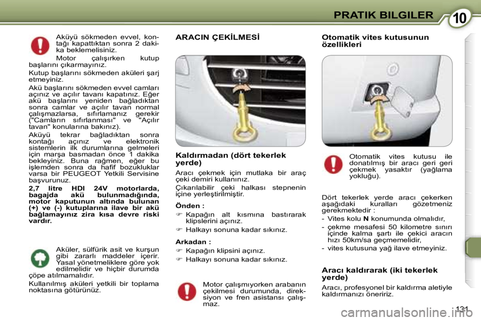 Peugeot 407 2006  Kullanım Kılavuzu (in Turkish) �1�0�P�R�A�T�I�K� �B�I�L�G�I�L�E�R
�1�3�1
�A�k�ü�y�ü�  �s�ö�k�m�e�d�e�n�  �e�v�v�e�l�,�  �k�o�n�- 
�t�a�ğ�ı�  �k�a�p�a�t�t�ı�k�t�a�n�  �s�o�n�r�a�  �2�  �d�a�k�i�-
�k�a� �b�e�k�l�e�m�e�l�i�s�i�n