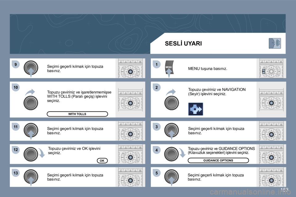 Peugeot 407 2006  Kullanım Kılavuzu (in Turkish) �9
�1�0
�1�1
�1�2 
�1�3 �1 
�2 
�3 
�4
�5
�1�5�3
�S�e�ç�i�m�i� �g�e�ç�e�r�l�i� �k�ı�l�m�a�k� �i�ç�i�n� �t�o�p�u�z�a�  
�b�a�s�ı�n�ı�z�. 
�S�e�ç�i�m�i� �g�e�ç�e�r�l�i� �k�ı�l�m�a�k� �i�ç�i�n�