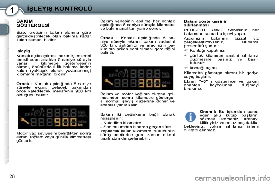 Peugeot 407 2006  Kullanım Kılavuzu (in Turkish) �1�İ�Ş�L�E�Y�I�Ş� �K�O�N�T�R�O�L�Ü
�2�8
�B�A�K�I�M�  
�G�Ö�S�T�E�R�G�E�S�İ� 
�S�i�z�e�,�  �ü�r�e�t�i�c�i�n�i�n�  �b�a�k�ı�m�  �p�l�a�n�ı�n�a�  �g�ö�r�e�  
�g�e�r�ç�e�k�l�e�ş�t�i�r�i�l�e�c�