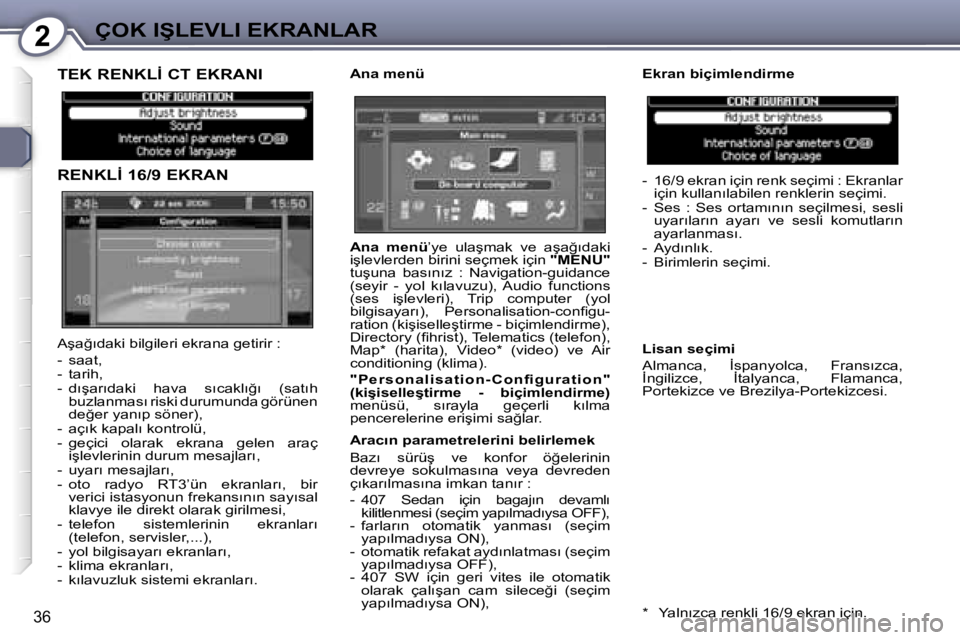 Peugeot 407 2006  Kullanım Kılavuzu (in Turkish) �2�Ç�O�K� �I�Ş�L�E�V�L�I� �E�K�R�A�N�L�A�R
�3�6
�T�E�K� �R�E�N�K�L�İ� �C�T� �E�K�R�A�N�I 
�R�E�N�K�L�İ� �1�6�/�9� �E�K�R�A�N�A�n�a� �m�e�n�ü�-�  �1�6�/�9� �e�k�r�a�n� �i�ç�i�n� �r�e�n�k� �s�e�ç