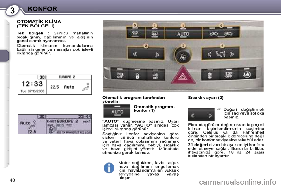 Peugeot 407 2006  Kullanım Kılavuzu (in Turkish) �3�K�O�N�F�O�R
�4�0
�O�T�O�M�A�T�İ�K� �K�L�İ�M�A�  
�(�T�E�K� �B�Ö�L�G�E�L�İ�)
�T�e�k�  �b�ö�l�g�e�l�i�  �:�  �S�ü�r�ü�c�ü�  �m�a�h�a�l�l�i�n�i�n� 
�s�ı�c�a�k�l�ı�ğ�ı�n�ı�n�,�  �d�a�ğ�ı