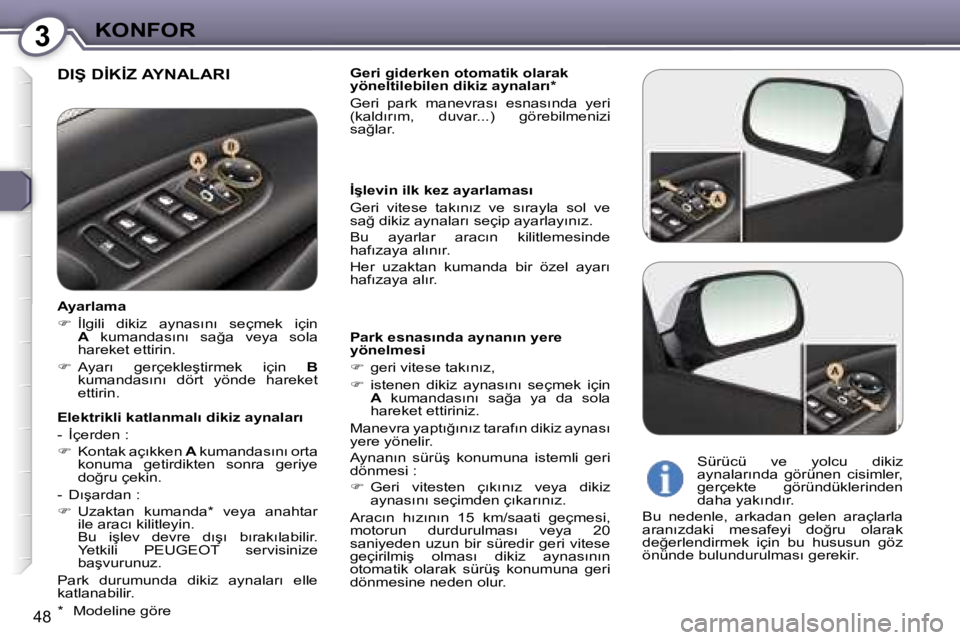 Peugeot 407 2006  Kullanım Kılavuzu (in Turkish) �3�K�O�N�F�O�R
�4�8
�D�I�Ş� �D�İ�K�İ�Z� �A�Y�N�A�L�A�R�I�G�e�r�i� �g�i�d�e�r�k�e�n� �o�t�o�m�a�t�i�k� �o�l�a�r�a�k�  
�y�ö�n�e�l�t�i�l�e�b�i�l�e�n� �d�i�k�i�z� �a�y�n�a�l�a�r�ı�* 
�G�e�r�i�  �p�a
