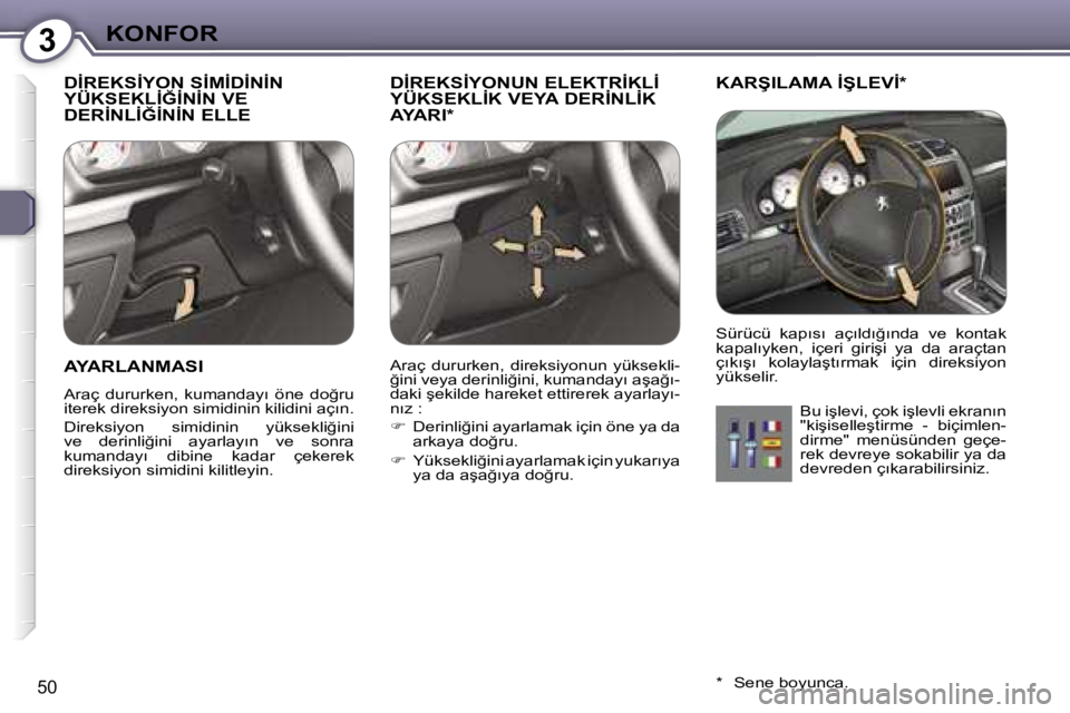 Peugeot 407 2006  Kullanım Kılavuzu (in Turkish) �3�K�O�N�F�O�R
�5�0
�D�İ�R�E�K�S�İ�Y�O�N� �S�İ�M�İ�D�İ�N�İ�N�  
�Y�Ü�K�S�E�K�L�İ�Ğ�İ�N�İ�N� �V�E� 
�D�E�R�İ�N�L�İ�Ğ�İ�N�İ�N� �E�L�L�E� �D�İ�R�E�K�S�İ�Y�O�N�U�N� �E�L�E�K�T�R�İ�K�L�