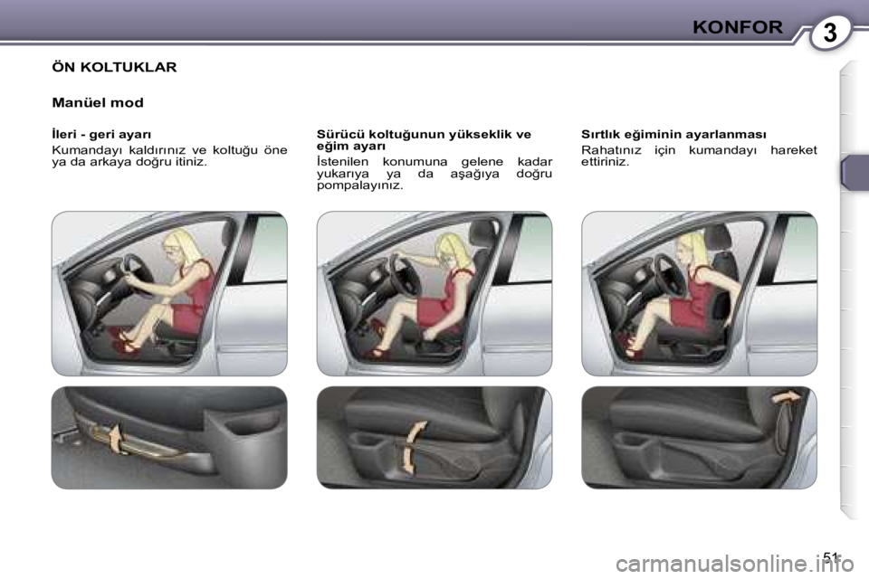 Peugeot 407 2006  Kullanım Kılavuzu (in Turkish) �3�K�O�N�F�O�R
�5�1
�Ö�N� �K�O�L�T�U�K�L�A�R
�M�a�n�ü�e�l� �m�o�d
�İ�l�e�r�i� �-� �g�e�r�i� �a�y�a�r�ı 
�K�u�m�a�n�d�a�y�ı�  �k�a�l�d�ı�r�ı�n�ı�z�  �v�e�  �k�o�l�t�u�ğ�u�  �ö�n�e�  
�y�a� �d