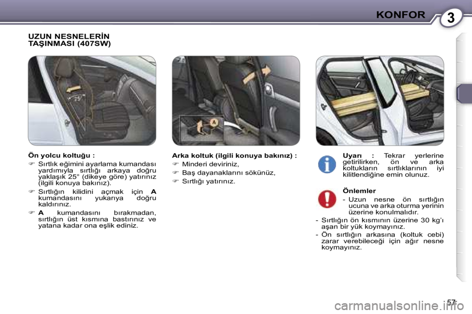 Peugeot 407 2006  Kullanım Kılavuzu (in Turkish) �3�K�O�N�F�O�R
�5�7
�U�Z�U�N� �N�E�S�N�E�L�E�R�İ�N�  
�T�A�Ş�I�N�M�A�S�I� �(�4�0�7�S�W�)
�A�r�k�a� �k�o�l�t�u�k� �(�i�l�g�i�l�i� �k�o�n�u�y�a� �b�a�k�ı�n�ı�z�)� �: 
��  �M�i�n�d�e�r�i� �d�e�v�i