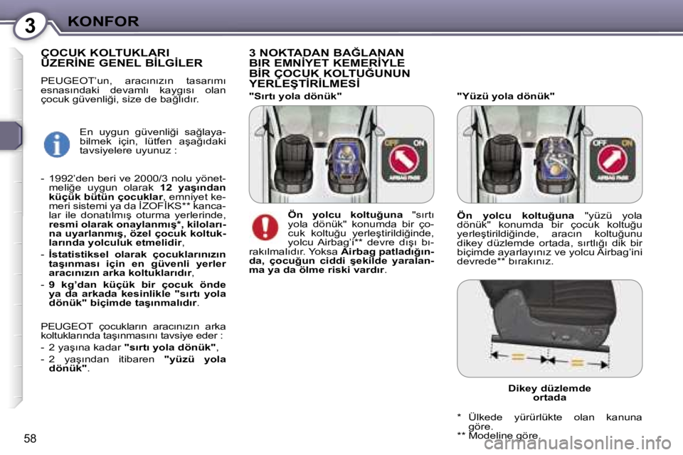 Peugeot 407 2006  Kullanım Kılavuzu (in Turkish) �3�K�O�N�F�O�R
�5�8
�"�Y�ü�z�ü� �y�o�l�a� �d�ö�n�ü�k�"
�3� �N�O�K�T�A�D�A�N� �B�A�Ğ�L�A�N�A�N�  
�B�I�R� �E�M�N�İ�Y�E�T� �K�E�M�E�R�İ�Y�L�E� 
�B�İ�R� �Ç�O�C�U�K� �K�O�L�T�U�Ğ�U�N�U�N