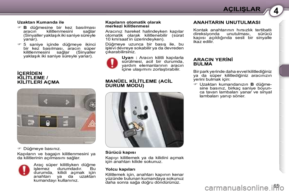 Peugeot 407 2006  Kullanım Kılavuzu (in Turkish) �4�A�Ç�I�L�I�Ş�L�A�R
�6�5
�İ�Ç�E�R�İ�D�E�N�  
�K�İ�L�İ�T�L�E�M�E� �/� 
�K�İ�L�İ�T�L�E�R�İ� �A�Ç�M�A
�U�z�a�k�t�a�n� �K�u�m�a�n�d�a� �i�l�e 
�� �B�  �d�ü�ğ�m�e�s�i�n�e�  �b�i�r�  �k�e�z