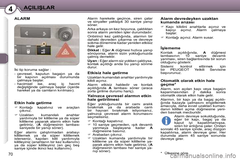 Peugeot 407 2006  Kullanım Kılavuzu (in Turkish) �4�A�Ç�I�L�I�Ş�L�A�R
�7�0
�A�L�A�R�M�A�l�a�r�m�  �h�a�r�e�k�e�t�e�  �g�e�ç�i�n�c�e�,�  �s�i�r�e�n�  �ç�a�l�a�r�  
�v�e�  �s�i�n�y�a�l�l�e�r�  �y�a�k�l�a�ş�ı�k�  �3�0�  �s�a�n�i�y�e�  �y�a�n�ı�p