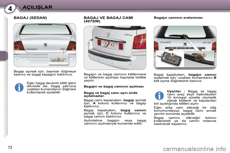 Peugeot 407 2006  Kullanım Kılavuzu (in Turkish) �4�A�Ç�I�L�I�Ş�L�A�R
�7�2
�B�A�G�A�J� �(�S�E�D�A�N�) �B�A�G�A�J� �V�E� �B�A�G�A�J� �C�A�M�I� �(�4�0�7�S�W�)�B�a�g�a�j�ı�n� �c�a�m�ı�n�ı�n� �a�r�a�l�a�n�m�a�s�ı
�B�a�g�a�j�ı�n� �v�e� �b�a�g�a�j�