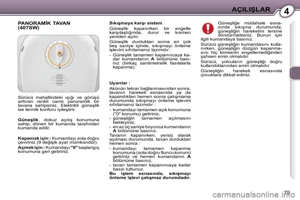 Peugeot 407 2006  Kullanım Kılavuzu (in Turkish) �4�A�Ç�I�L�I�Ş�L�A�R
�7�5
�S�ı�k�ı�ş�m�a�y�a� �k�a�r�ş�ı� �s�i�s�t�e�m�  
�G�ü�n�e�ş�l�i�k�  �k�a�p�a�n�ı�r�k�e�n�  �b�i�r�  �e�n�g�e�l�l�e�  
�k�a�r�ş�ı�l�a�ş�t�ı�ğ�ı�n�d�a�,�  �d�u�r