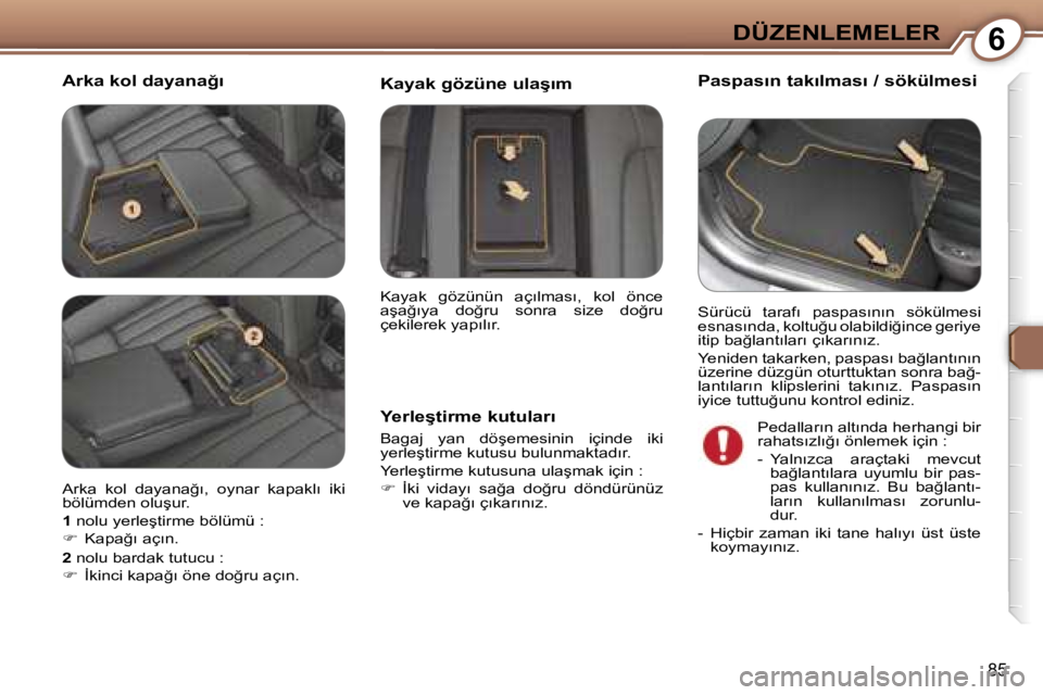 Peugeot 407 2006  Kullanım Kılavuzu (in Turkish) �6�D�Ü�Z�E�N�L�E�M�E�L�E�R
�8�5
�A�r�k�a� �k�o�l� �d�a�y�a�n�a�ğ�ı�P�a�s�p�a�s�ı�n� �t�a�k�ı�l�m�a�s�ı� �/� �s�ö�k�ü�l�m�e�s�i
�Y�e�r�l�e�ş�t�i�r�m�e� �k�u�t�u�l�a�r�ı
�B�a�g�a�j�  �y�a�n�  