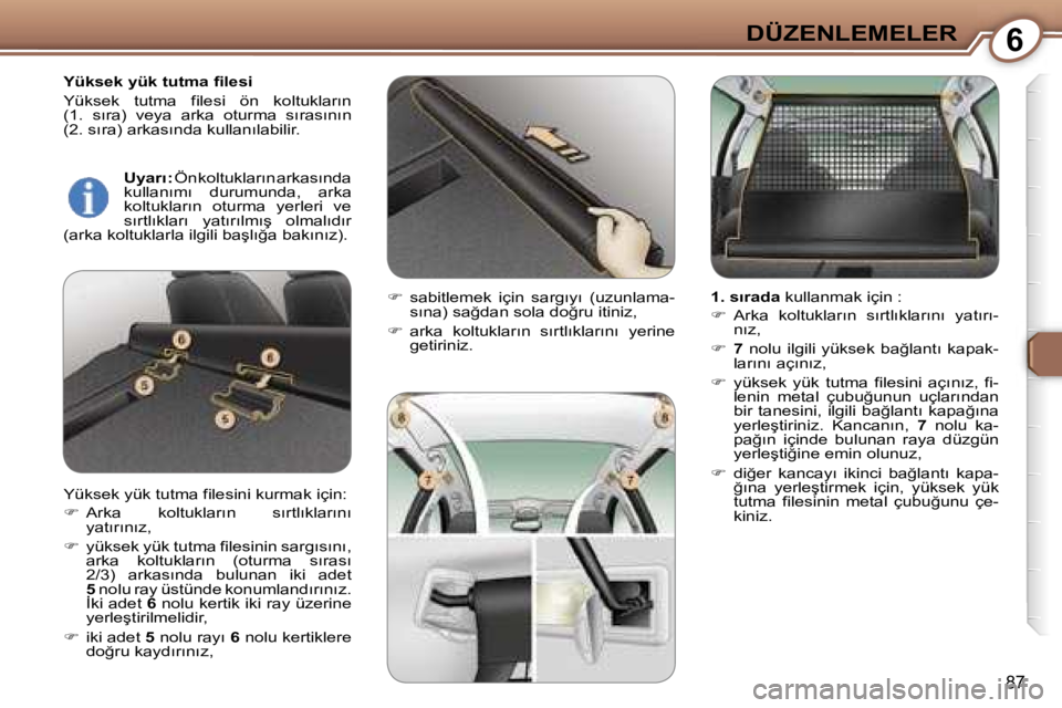 Peugeot 407 2006  Kullanım Kılavuzu (in Turkish) �6�D�Ü�Z�E�N�L�E�M�E�L�E�R
�8�7
�Y�ü�k�s�e�k� �y�ü�k� �t�u�t�m�a� �ﬁ�l�e�s�i 
�Y�ü�k�s�e�k�  �t�u�t�m�a�  �f�i�l�e�s�i�  �ö�n�  �k�o�l�t�u�k�l�a�r�ı�n�  
�(�1�.�  �s�ı�r�a�)�  �v�e�y�a�  �a�r