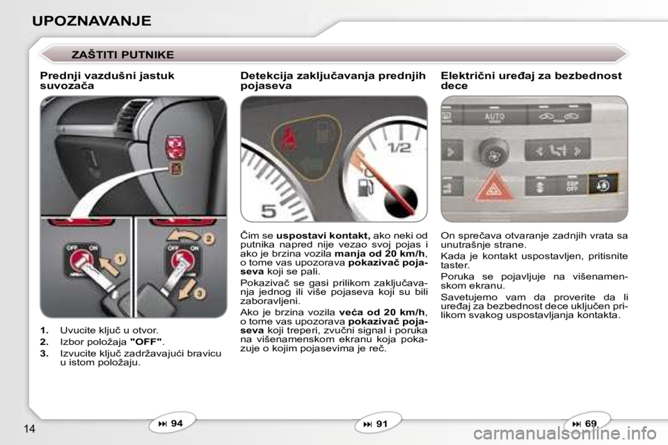 Peugeot 407 2006  Упутство за употребу (in Serbian) �1�4
�U�P�O�Z�N�A�V�A�N�J�E� 
�Z�A�Š�T�I�T�I� �P�U�T�N�I�K�E
�P�r�e�d�n�j�i� �v�a�z�d�u�š�n�i� �j�a�s�t�u�k�  
�s�u�v�o�z�a�č�a �E�l�e�k�t�r�i�č�n�i� �u�r�e�đ�a�j� �z�a� �b�e�z�b�e�d�n�o�s�t� 
�d