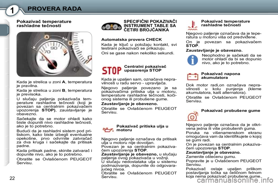 Peugeot 407 2006  Упутство за употребу (in Serbian) �1�P�R�O�V�E�R�A� �R�A�D�A� 
�2�2
�C�e�n�t�r�a�l�n�i� �p�o�k�a�z�i�v�a�č�  
�u�p�o�z�o�r�e�n�j�a� �S�T�O�P
�K�a�d�a� �j�e� �u�p�a�l�j�e�n� �s�a�m�,� �o�z�n�a�č�a�v�a� �n�e�p�r�a�-
�v�i�l�n�o�s�t�i� 