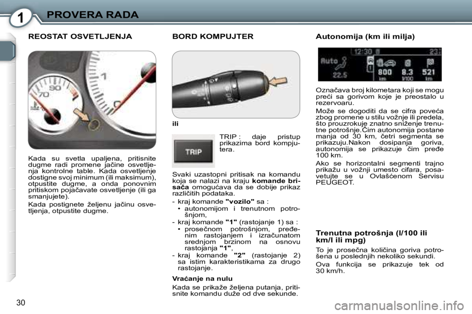 Peugeot 407 2006  Упутство за употребу (in Serbian) �1�P�R�O�V�E�R�A� �R�A�D�A� 
�3�0
�B�O�R�D� �K�O�M�P�U�J�T�E�R
�i�l�i�T�R�I�P� �:�  �d�a�j�e�  �p�r�i�s�t�u�p�  
�p�r�i�k�a�z�i�m�a�  �b�o�r�d�  �k�o�m�p�j�u�-
�t�e�r�a�.
�S�v�a�k�i�  �u�z�a�s�t�o�p�n