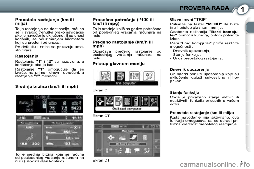 Peugeot 407 2006  Упутство за употребу (in Serbian) �1�P�R�O�V�E�R�A� �R�A�D�A� 
�3�1
�P�r�e�o�s�t�a�l�o� �r�a�s�t�o�j�a�n�j�e� �(�k�m� �i�l�i�  
�m�i�l�j�a�)
�T�o� �j�e� �r�a�s�t�o�j�a�n�j�e� �d�o� �d�e�s�t�i�n�a�c�i�j�e�,� �r�a�č�u�n�a�  
�s�e� �i�l