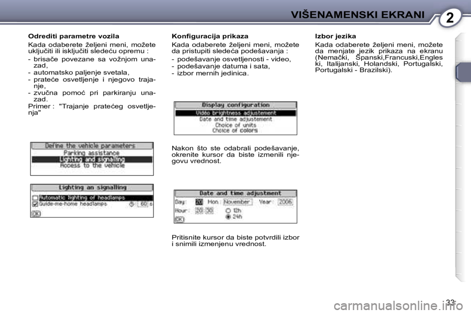 Peugeot 407 2006  Упутство за употребу (in Serbian) �2�V�I�Š�E�N�A�M�E�N�S�K�I� �E�K�R�A�N�I
�3�3
�O�d�r�e�d�i�t�i� �p�a�r�a�m�e�t�r�e� �v�o�z�i�l�a 
�K�a�d�a�  �o�d�a�b�e�r�e�t�e�  �ž�e�l�j�e�n�i�  �m�e�n�i�,�  �m�o�ž�e�t�e�  
�u�k�l�j�u�č�i�t�i� 