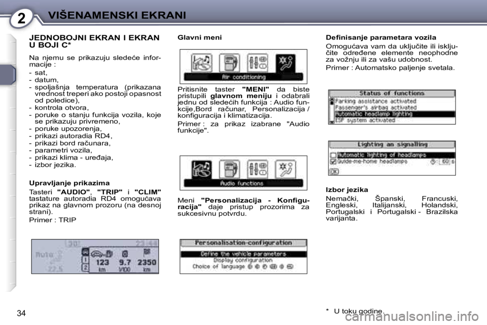 Peugeot 407 2006  Упутство за употребу (in Serbian) �2�V�I�Š�E�N�A�M�E�N�S�K�I� �E�K�R�A�N�I
�3�4
�J�E�D�N�O�B�O�J�N�I� �E�K�R�A�N� �I� �E�K�R�A�N�  
�U� �B�O�J�I� �C�*
�N�a�  �n�j�e�m�u�  �s�e�  �p�r�i�k�a�z�u�j�u�  �s�l�e�d�e�ć�e�  �i�n�f�o�r�- 
�m