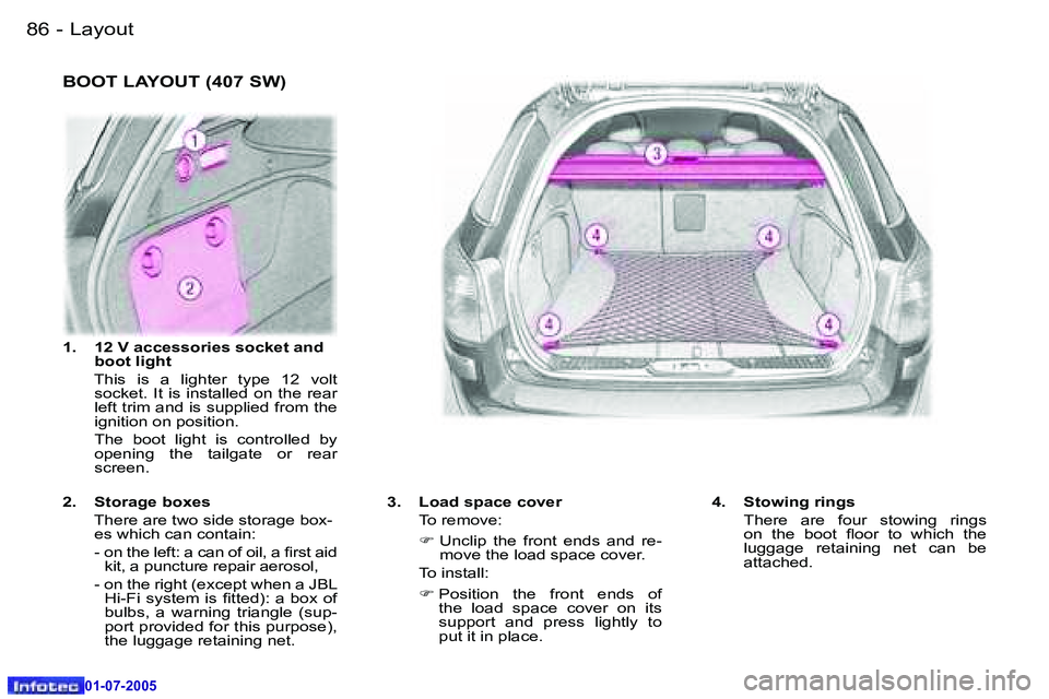 Peugeot 407 2005.5  Owners Manual �L�a�y�o�u�t�8�6 �-
�0�1�-�0�7�-�2�0�0�5
�8�7�L�a�y�o�u�t�-
�0�1�-�0�7�-�2�0�0�5
�B�O�O�T� �L�A�Y�O�U�T� �(�4�0�7� �S�W�)
�3�.�  �L�o�a�d� �s�p�a�c�e� �c�o�v�e�r 
�  �T�o� �r�e�m�o�v�e�: 
�  �F� � �U�