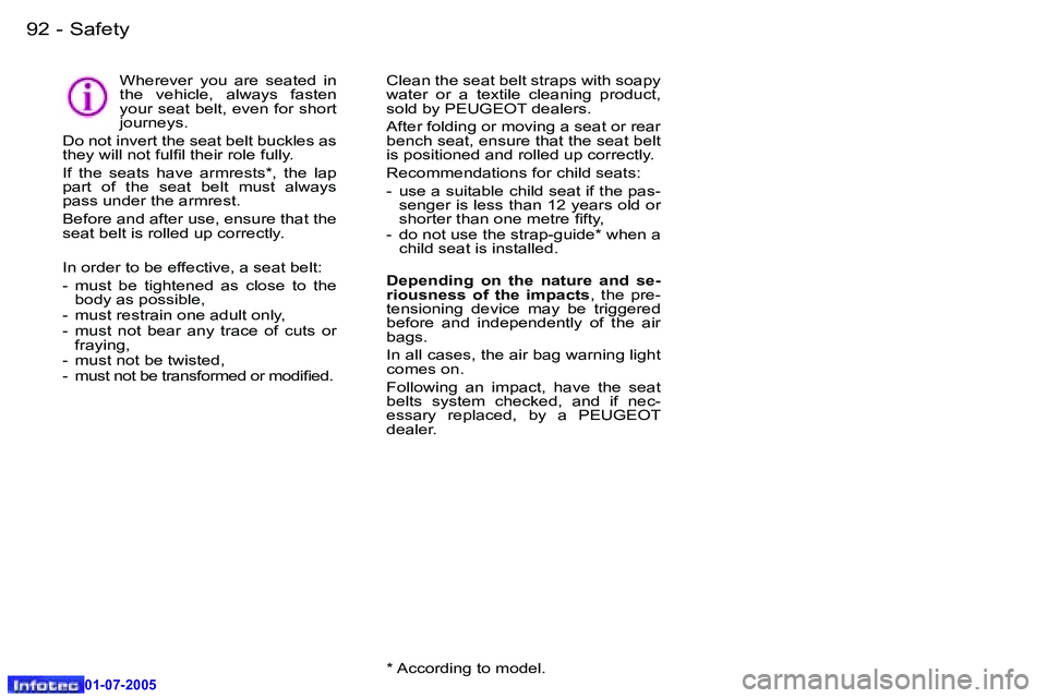 Peugeot 407 2005.5  Owners Manual �S�a�f�e�t�y�9�2 �-
�0�1�-�0�7�-�2�0�0�5
�9�3�S�a�f�e�t�y�-
�0�1�-�0�7�-�2�0�0�5
�W�h�e�r�e�v�e�r�  �y�o�u�  �a�r�e�  �s�e�a�t�e�d�  �i�n�  
�t�h�e�  �v�e�h�i�c�l�e�,�  �a�l�w�a�y�s�  �f�a�s�t�e�n� 
�