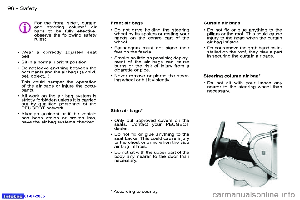 Peugeot 407 2005.5  Owners Manual �S�a�f�e�t�y�9�6 �-
�0�1�-�0�7�-�2�0�0�5
�C�u�r�t�a�i�n� �a�i�r� �b�a�g�s 
�•�  �D�o�  �n�o�t�  �i�x�  �o�r�  �g�l�u�e�  �a�n�y�t�h�i�n�g�  �t�o�  �t�h�e� �p�i�l�l�a�r�s� �o�r� �t�h�e� �r�o�o�f�.� �
