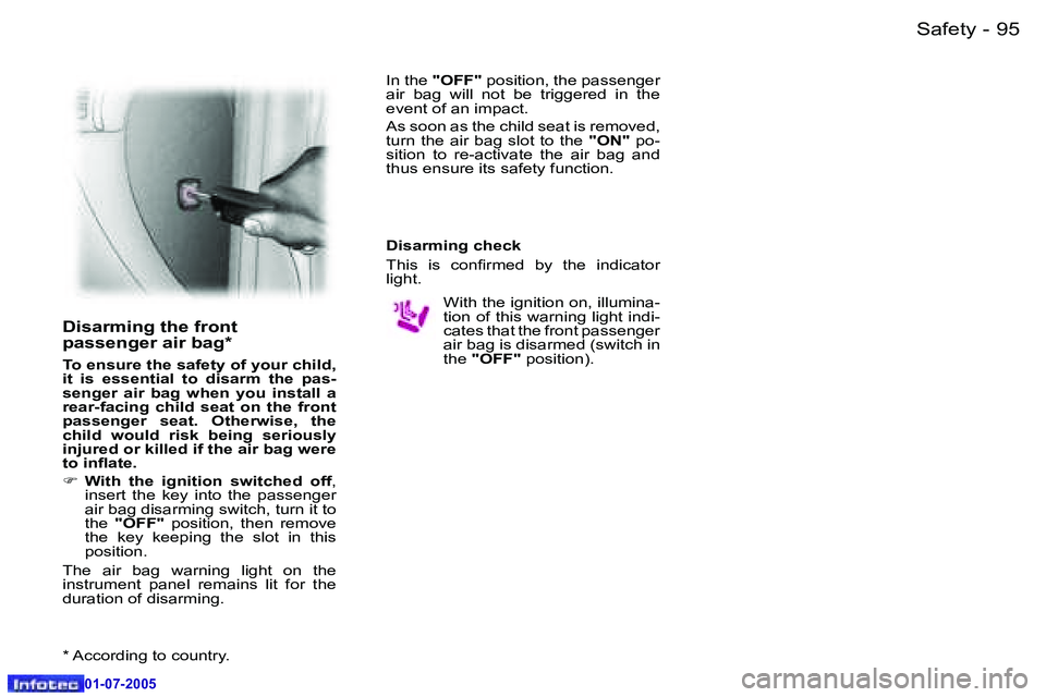 Peugeot 407 2005.5  Owners Manual �S�a�f�e�t�y�9�4 �-
�0�1�-�0�7�-�2�0�0�5
�9�5�S�a�f�e�t�y�-
�0�1�-�0�7�-�2�0�0�5
�D�i�s�a�r�m�i�n�g� �t�h�e� �f�r�o�n�t�  
�p�a�s�s�e�n�g�e�r� �a�i�r� �b�a�g�*
�T�o� �e�n�s�u�r�e� �t�h�e� �s�a�f�e�t�y