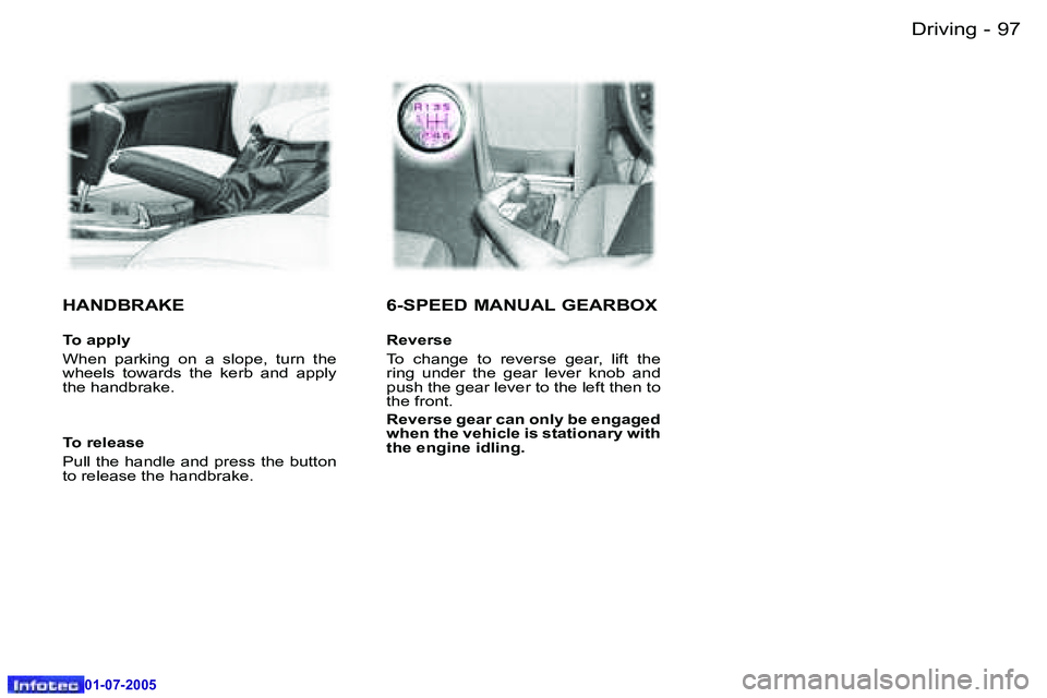 Peugeot 407 2005.5  Owners Manual �9�7�D�r�i�v�i�n�g�-
�0�1�-�0�7�-�2�0�0�5
�H�A�N�D�B�R�A�K�E
�T�o� �a�p�p�l�y 
�W�h�e�n�  �p�a�r�k�i�n�g�  �o�n�  �a�  �s�l�o�p�e�,�  �t�u�r�n�  �t�h�e�  
�w�h�e�e�l�s�  �t�o�w�a�r�d�s�  �t�h�e�  �k�e
