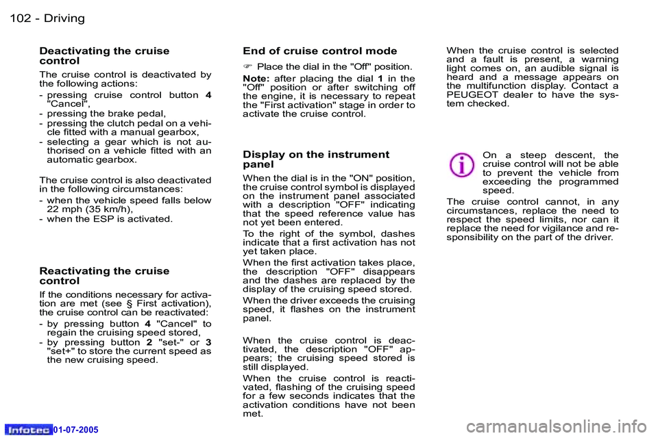 Peugeot 407 2005.5  Owners Manual �D�r�i�v�i�n�g�1�0�2 �-
�0�1�-�0�7�-�2�0�0�5
�1�0�3�D�r�i�v�i�n�g�-
�0�1�-�0�7�-�2�0�0�5
�D�e�a�c�t�i�v�a�t�i�n�g� �t�h�e� �c�r�u�i�s�e�  
�c�o�n�t�r�o�l
�T�h�e�  �c�r�u�i�s�e�  �c�o�n�t�r�o�l�  �i�s�