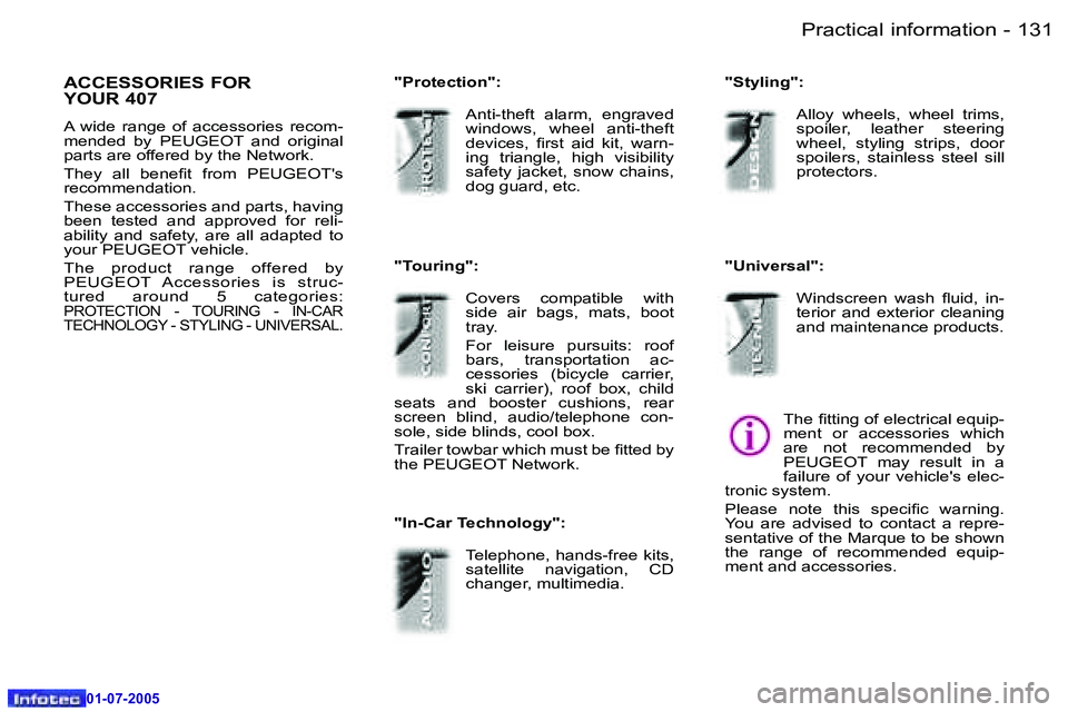 Peugeot 407 2005.5  Owners Manual �P�r�a�c�t�i�c�a�l� �i�n�f�o�r�m�a�t�i�o�n�1�3�0 �-
�0�1�-�0�7�-�2�0�0�5
�1�3�1�P�r�a�c�t�i�c�a�l� �i�n�f�o�r�m�a�t�i�o�n�-
�0�1�-�0�7�-�2�0�0�5
�A�C�C�E�S�S�O�R�I�E�S� �F�O�R�  
�Y�O�U�R� �4�0�7
�A� 