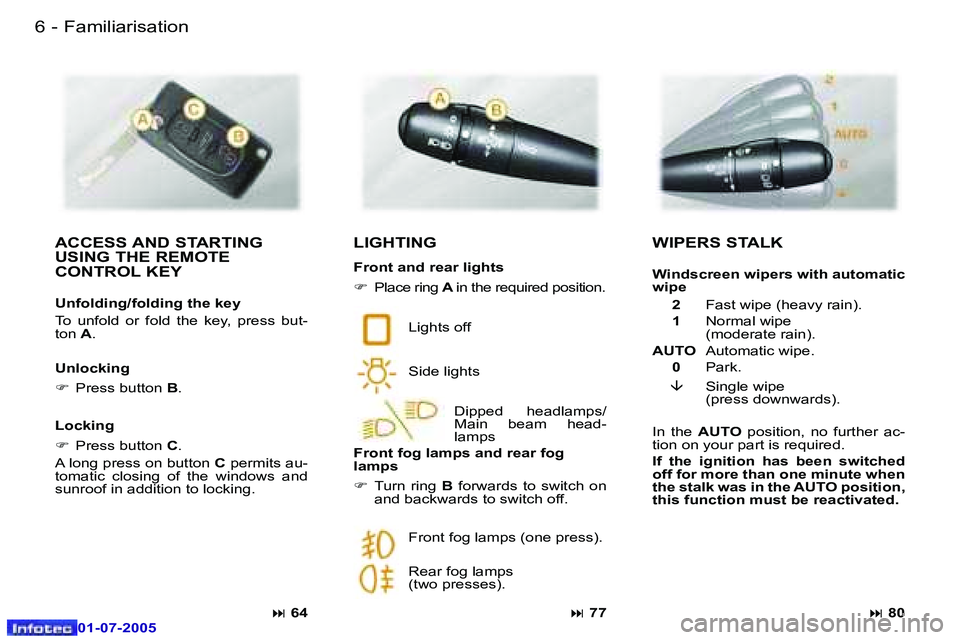 Peugeot 407 2005.5  Owners Manual �6 �-
�0�1�-�0�7�-�2�0�0�5
�7
�-
�0�1�-�0�7�-�2�0�0�5
�A�C�C�E�S�S� �A�N�D� �S�T�A�R�T�I�N�G�  
�U�S�I�N�G� �T�H�E� �R�E�M�O�T�E� 
�C�O�N�T�R�O�L� �K�E�Y
�U�n�f�o�l�d�i�n�g�/�f�o�l�d�i�n�g� �t�h�e� �k