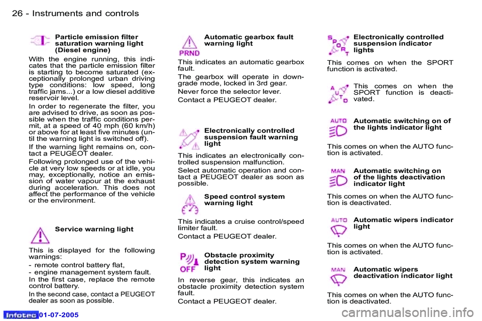 Peugeot 407 2005.5 Owners Guide �I�n�s�t�r�u�m�e�n�t�s� �a�n�d� �c�o�n�t�r�o�l�s�2�6 �-
�0�1�-�0�7�-�2�0�0�5
�2�7�I�n�s�t�r�u�m�e�n�t�s� �a�n�d� �c�o�n�t�r�o�l�s�-
�0�1�-�0�7�-�2�0�0�5
�E�l�e�c�t�r�o�n�i�c�a�l�l�y� �c�o�n�t�r�o�l�l�