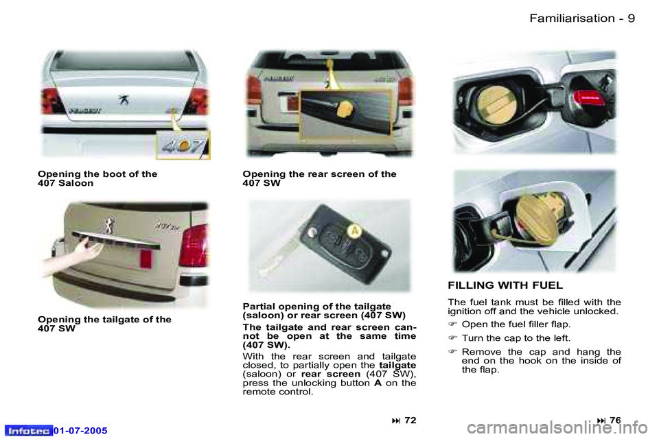 Peugeot 407 2005.5  Owners Manual �8 �-
�0�1�-�0�7�-�2�0�0�5
�9
�-
�0�1�-�0�7�-�2�0�0�5
�O�p�e�n�i�n�g� �t�h�e� �b�o�o�t� �o�f� �t�h�e 
�4�0�7� �S�a�l�o�o�n
�:� �7�2
�O�p�e�n�i�n�g� �t�h�e� �t�a�i�l�g�a�t�e� �o�f� �t�h�e
�4�0�7� �S�W 