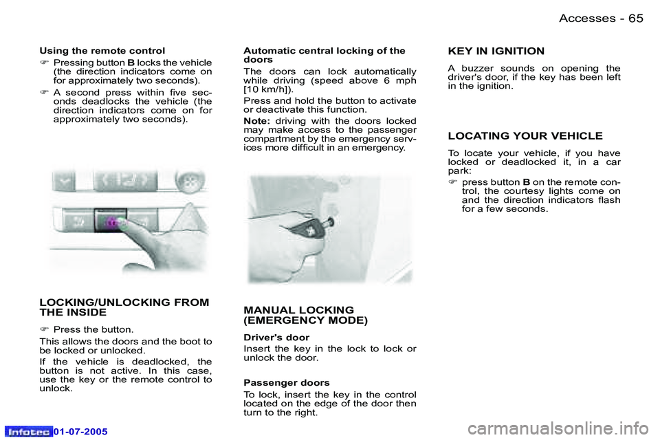 Peugeot 407 2005.5 Manual PDF �A�c�c�e�s�s�e�s�6�4 �-
�0�1�-�0�7�-�2�0�0�5
�6�5�A�c�c�e�s�s�e�s�-
�0�1�-�0�7�-�2�0�0�5
�L�O�C�K�I�N�G�/�U�N�L�O�C�K�I�N�G� �F�R�O�M�  
�T�H�E� �I�N�S�I�D�E
�F�  �P�r�e�s�s� �t�h�e� �b�u�t�t�o�n�.
�T