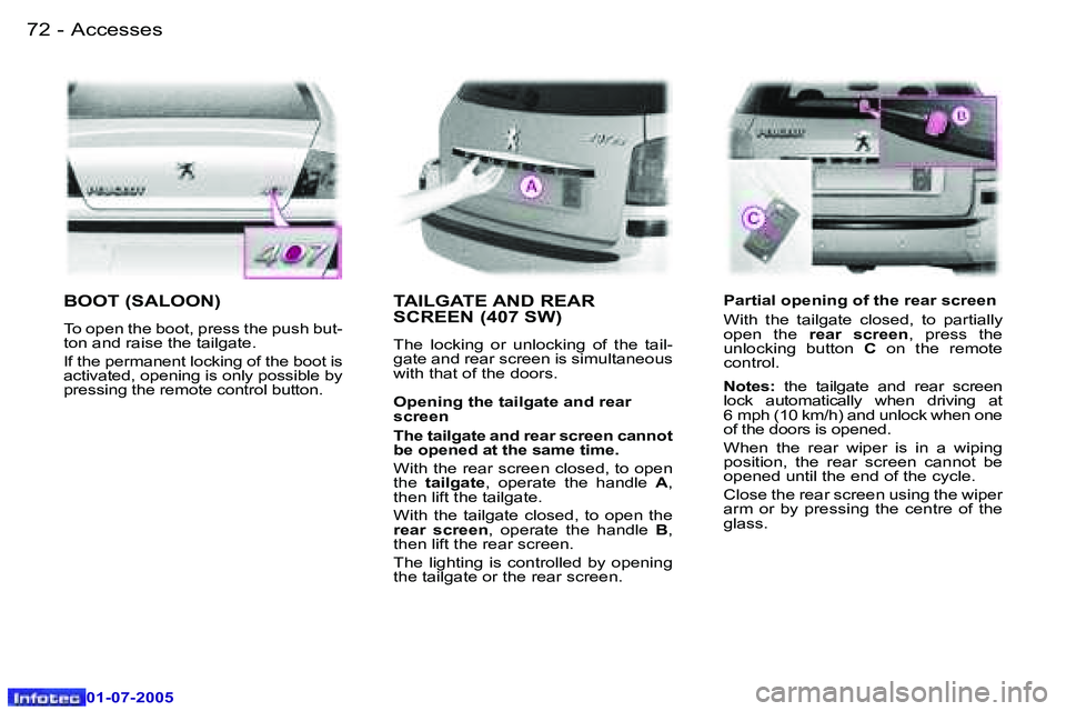 Peugeot 407 2005.5 Manual Online �A�c�c�e�s�s�e�s�7�2 �-
�0�1�-�0�7�-�2�0�0�5
�7�3�A�c�c�e�s�s�e�s�-
�0�1�-�0�7�-�2�0�0�5
�B�O�O�T� �(�S�A�L�O�O�N�)
�T�o� �o�p�e�n� �t�h�e� �b�o�o�t�,� �p�r�e�s�s� �t�h�e� �p�u�s�h� �b�u�t�- 
�t�o�n� 