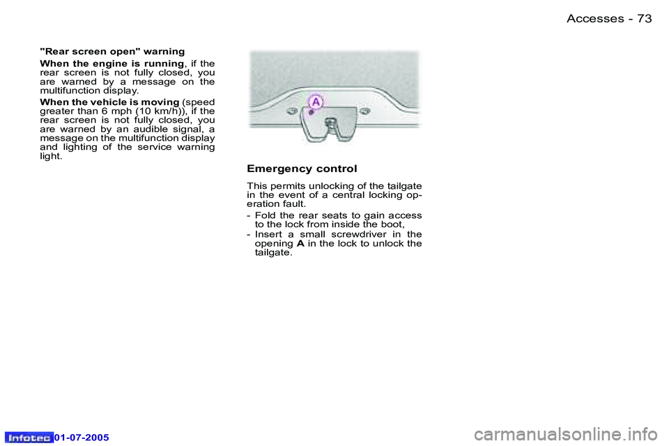 Peugeot 407 2005.5 Manual Online �A�c�c�e�s�s�e�s�7�2 �-
�0�1�-�0�7�-�2�0�0�5
�7�3�A�c�c�e�s�s�e�s�-
�0�1�-�0�7�-�2�0�0�5
�"�R�e�a�r� �s�c�r�e�e�n� �o�p�e�n�"� �w�a�r�n�i�n�g 
�W�h�e�n�  �t�h�e�  �e�n�g�i�n�e�  �i�s�  �r�u�n�