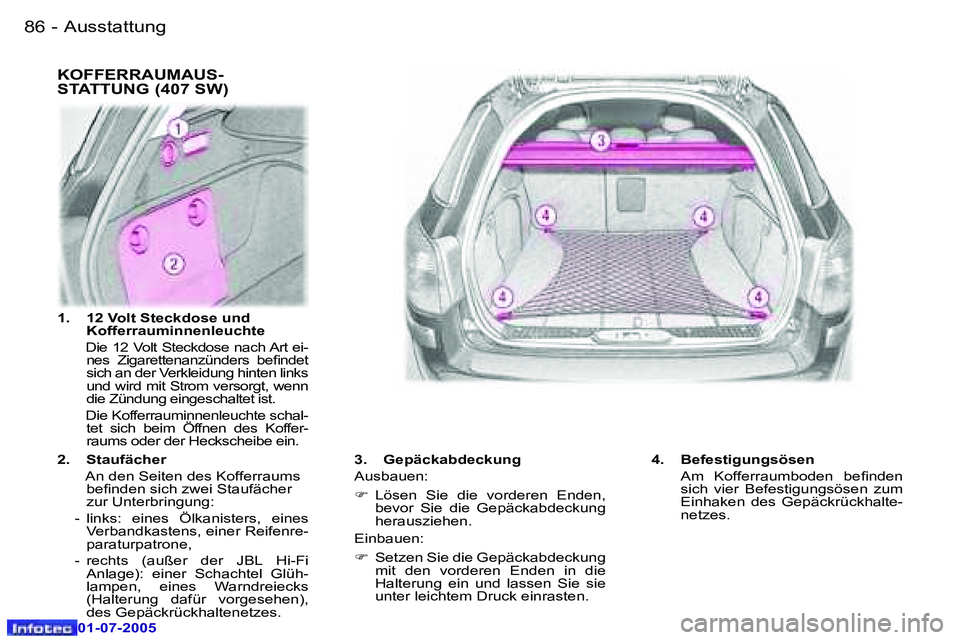 Peugeot 407 2005.5  Betriebsanleitung (in German) �A�u�s�s�t�a�t�t�u�n�g�8�6 �-
�0�1�-�0�7�-�2�0�0�5
�8�7�A�u�s�s�t�a�t�t�u�n�g�-
�0�1�-�0�7�-�2�0�0�5
�K�O�F�F�E�R�R�A�U�M�A�U�S�- 
�S�T�A�T�T�U�N�G� �(�4�0�7� �S�W�)� 
�3�.�  �G�e�p�ä�c�k�a�b�d�e�c�k