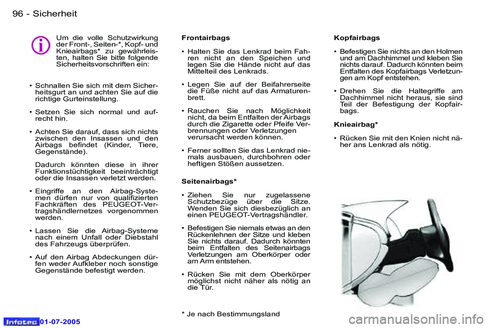 Peugeot 407 2005.5  Betriebsanleitung (in German) �S�i�c�h�e�r�h�e�i�t�9�6 �-
�0�1�-�0�7�-�2�0�0�5
�K�o�p�f�a�i�r�b�a�g�s 
�•�  �B�e�f�e�s�t�i�g�e�n� �S�i�e� �n�i�c�h�t�s� �a�n� �d�e�n� �H�o�l�m�e�n� �u�n�d� �a�m� �D�a�c�h�h�i�m�m�e�l� �u�n�d� �k�l