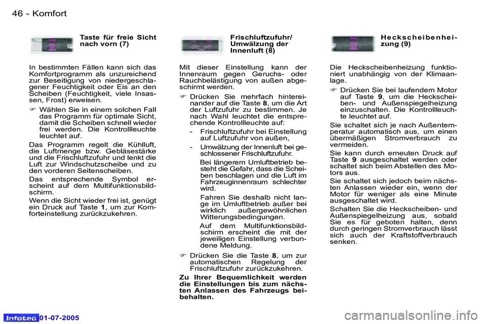 Peugeot 407 2005.5  Betriebsanleitung (in German) �K�o�m�f�o�r�t�4�6 �-
�0�1�-�0�7�-�2�0�0�5
�4�7�K�o�m�f�o�r�t�-
�0�1�-�0�7�-�2�0�0�5
�T�a�s�t�e�  �f�ü�r�  �f�r�e�i�e�  �S�i�c�h�t�  
�n�a�c�h� �v�o�r�n� �(�7�)
�I�n�  �b�e�s�t�i�m�m�t�e�n�  �F�ä�l�