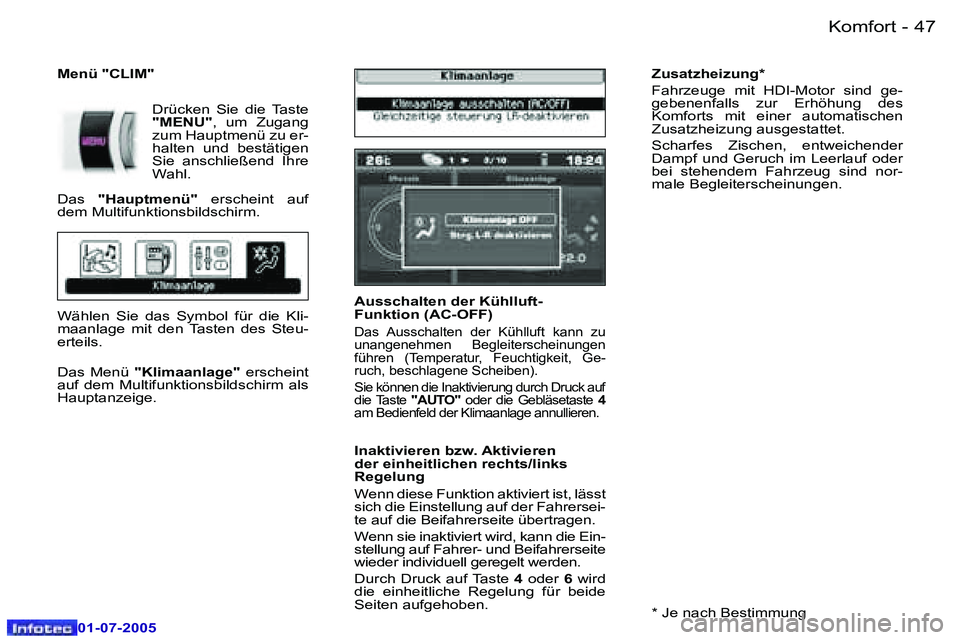 Peugeot 407 2005.5  Betriebsanleitung (in German) �K�o�m�f�o�r�t�4�6 �-
�0�1�-�0�7�-�2�0�0�5
�4�7�K�o�m�f�o�r�t�-
�0�1�-�0�7�-�2�0�0�5
�A�u�s�s�c�h�a�l�t�e�n� �d�e�r� �K�ü�h�l�l�u�f�t�- 
�F�u�n�k�t�i�o�n� �(�A�C�-�O�F�F�)
�D�a�s�  �A�u�s�s�c�h�a�l�t