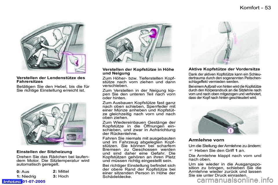Peugeot 407 2005.5  Betriebsanleitung (in German) �K�o�m�f�o�r�t�5�2 �-
�0�1�-�0�7�-�2�0�0�5
�5�3�K�o�m�f�o�r�t�-
�0�1�-�0�7�-�2�0�0�5
�V�e�r�s�t�e�l�l�e�n� �d�e�r� �K�o�p�f�s�t�ü�t�z�e� �i�n� �H�ö�h�e�  
�u�n�d� �N�e�i�g�u�n�g�  
�Z�u�m�  �H�ö�h�