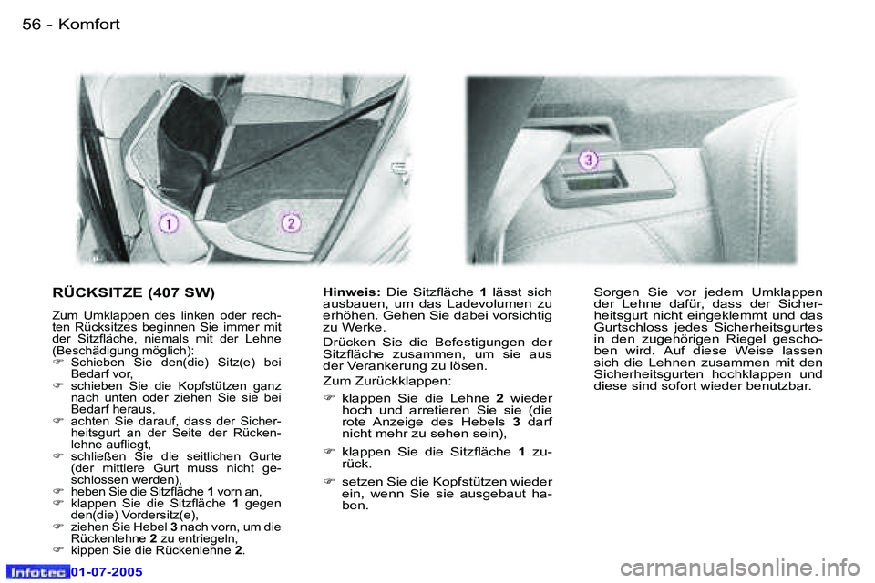 Peugeot 407 2005.5  Betriebsanleitung (in German) �K�o�m�f�o�r�t�5�6 �-
�0�1�-�0�7�-�2�0�0�5
�5�7�K�o�m�f�o�r�t�-
�0�1�-�0�7�-�2�0�0�5
�R�Ü�C�K�S�I�T�Z�E� �(�4�0�7� �S�W�)� 
�Z�u�m�  �U�m�k�l�a�p�p�e�n�  �d�e�s�  �l�i�n�k�e�n�  �o�d�e�r�  �r�e�c�h�-
