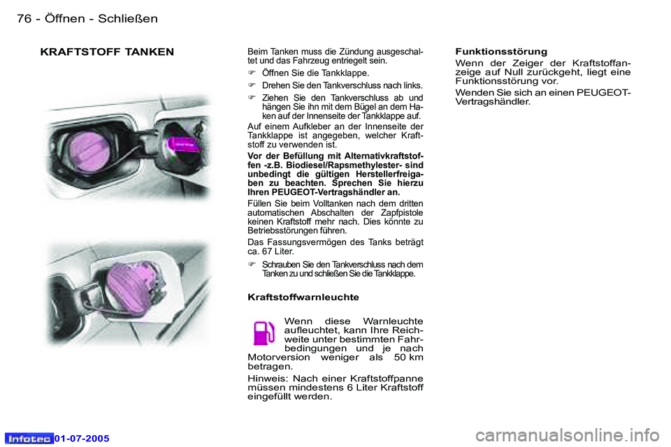 Peugeot 407 2005.5  Betriebsanleitung (in German) �Ö�f�f�n�e�n� �-� �S�c�h�l�i�e�ß�e�n�7�6 �-
�0�1�-�0�7�-�2�0�0�5
�K�R�A�F�T�S�T�O�F�F� �T�A�N�K�E�N�B�e�i�m� �T�a�n�k�e�n� �m�u�s�s� �d�i�e� �Z�ü�n�d�u�n�g� �a�u�s�g�e�s�c�h�a�l�- 
�t�e�t� �u�n�d� 