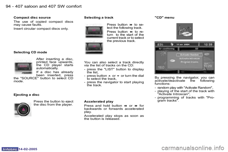 Peugeot 407 2005  Owners Manual �9�4 �-
�1�4�-�0�2�-�2�0�0�5
�9�5
�-
�1�4�-�0�2�-�2�0�0�5
�B�y�  �p�r�e�s�s�i�n�g�  �t�h�e�  �n�a�v�i�g�a�t�o�r�,�  �y�o�u�  �c�a�n�  
�a�c�t�i�v�a�t�e�/�d�e�a�c�t�i�v�a�t�e�  �t�h�e�  �f�o�l�l�o�w�i�