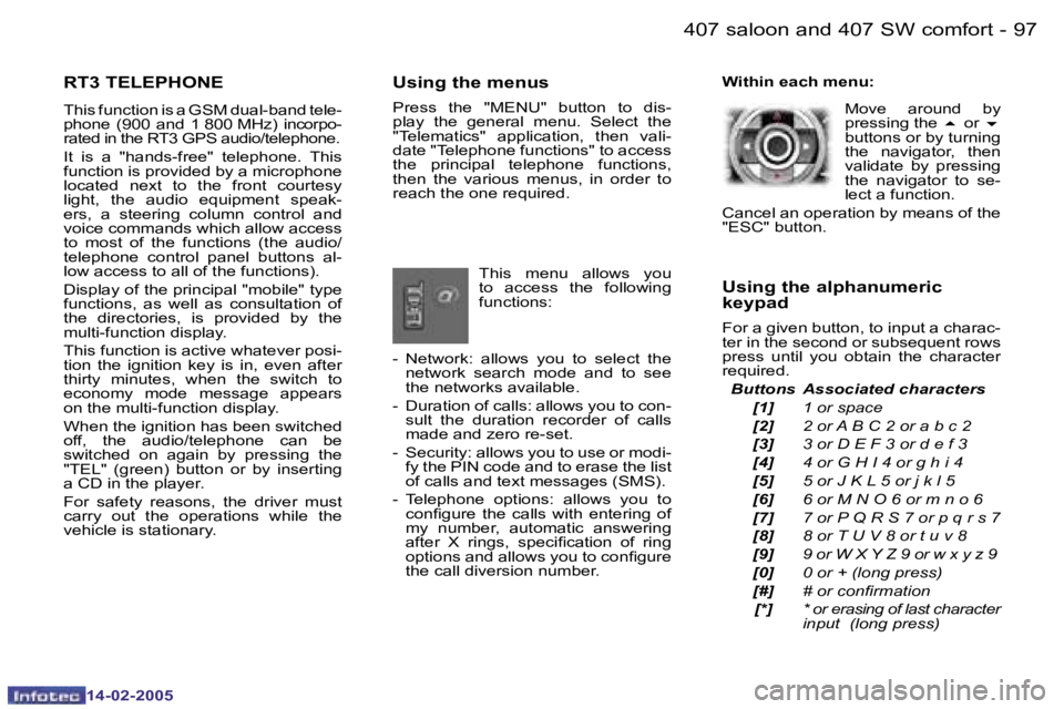 Peugeot 407 2005  Owners Manual �9�7
�-
�1�4�-�0�2�-�2�0�0�5
�U�s�i�n�g� �t�h�e� �m�e�n�u�s
�P�r�e�s�s�  �t�h�e�  �"�M�E�N�U�"
� �b�u�t�t�o�n�  �t�o�  �d�i�s�-
�p�l�a�y�  �t�h�e�  �g�e�n�e�r�a�l�  �m�e�n�u�.�  �S�e�l�e�c�t� 