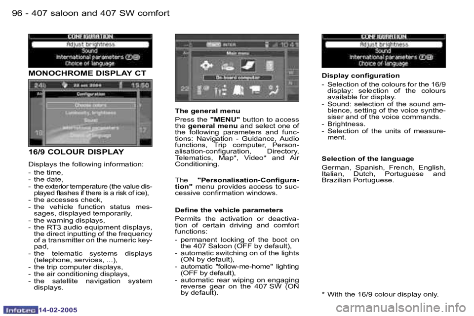 Peugeot 407 2005  Owners Manual �9�6 �-
�1�4�-�0�2�-�2�0�0�5
�M�O�N�O�C�H�R�O�M�E� �D�I�S�P�L�A�Y� �C�T
�1�6�/�9� �C�O�L�O�U�R� �D�I�S�P�L�A�Y
�D�i�s�p�l�a�y�s� �t�h�e� �f�o�l�l�o�w�i�n�g� �i�n�f�o�r�m�a�t�i�o�n�: 
�-�  �t�h�e� �t�i