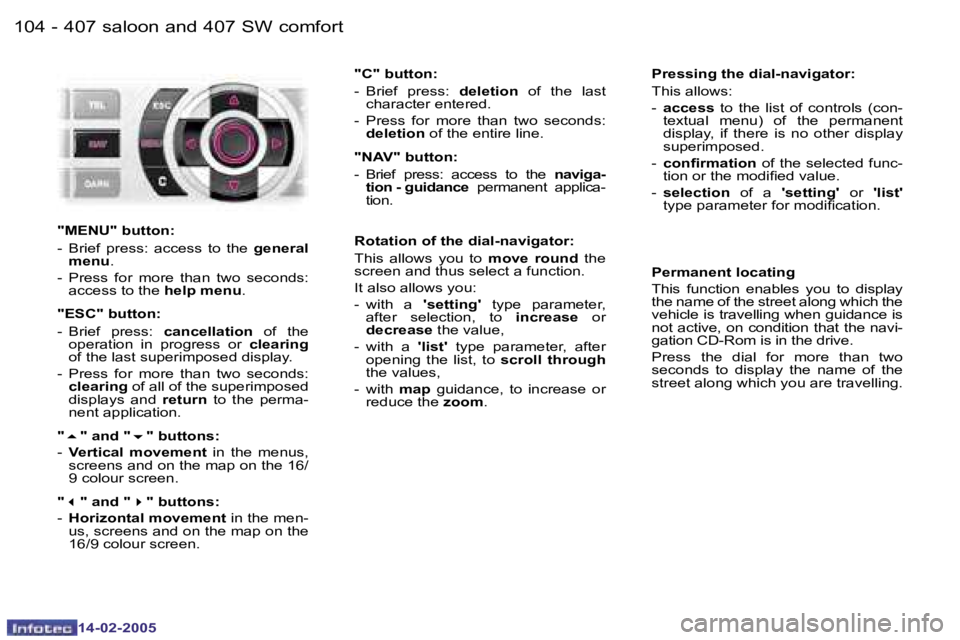 Peugeot 407 2005  Owners Manual �1�0�4 �-
�1�4�-�0�2�-�2�0�0�5
�1�0�5
�-
�1�4�-�0�2�-�2�0�0�5
�P�r�e�s�s�i�n�g� �t�h�e� �d�i�a�l�-�n�a�v�i�g�a�t�o�r�: 
�T�h�i�s� �a�l�l�o�w�s�: �-
�  �a�c�c�e�s�s�  �t�o�  �t�h�e�  �l�i�s�t�  �o�f�  