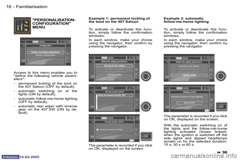 Peugeot 407 2005 User Guide �1�6 �-
�1�4�-�0�2�-�2�0�0�5
�"�P�E�R�S�O�N�A�L�I�S�A�T�I�O�N�- 
�C�O�N�F�I�G�U�R�A�T�I�O�N�"� 
�M�E�N�U
�A�c�c�e�s�s�  �t�o�  �t�h�i�s�  �m�e�n�u�  �e�n�a�b�l�e�s�  �y�o�u�  �t�o�  
�"�d�