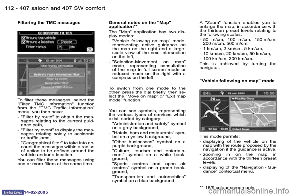 Peugeot 407 2005  Owners Manual �1�1�2 �-
�1�4�-�0�2�-�2�0�0�5
�1�1�3
�-
�1�4�-�0�2�-�2�0�0�5
�F�i�l�t�e�r�i�n�g� �t�h�e� �T�M�C� �m�e�s�s�a�g�e�s
�A�  �"�Z�o�o�m�"�  �f�u�n�c�t�i�o�n�  �e�n�a�b�l�e�s�  �y�o�u�  �t�o�  
�e�n